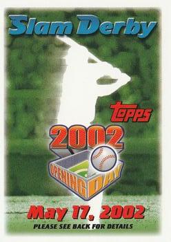 2002 Topps Opening Day - Slam Derby Sweepstakes #NNO Slam Derby May 17, 2002 Front