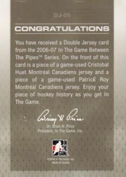 2006-07 In The Game Between The Pipes - Double Jersey #DJ-05 Cristobal Huet / Patrick Roy  Back