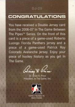 2006-07 In The Game Between The Pipes - Double Jersey Gold #DJ-29 Roberto Luongo / Patrick Roy  Back