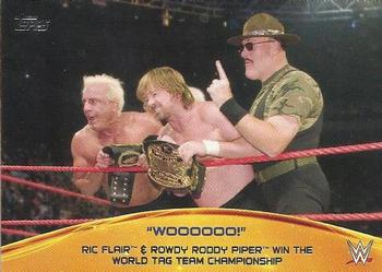 2015 Topps WWE - Crowd Chants: WOOOOOO! #7 Ric Flair & Rowdy Roddy Piper Win the World Tag Team Championship Front