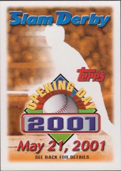 2001 Topps Opening Day - Slam Derby #NNO May 21, 2001 Front