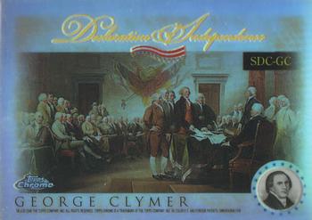 2006 Topps Chrome - Declaration of Independence Refractors #SDC-GC George Clymer Front