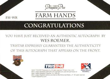 2007 TriStar Prospects Plus - Farm Hands Autographs #FH-WR Wes Roemer Back