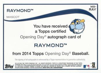 2014 Topps Opening Day - Mascot Autographs #MA-RAY Raymond Back