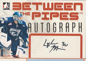 2006-07 In The Game Between The Pipes - Autograph #A-KM Kyle Moir  Front