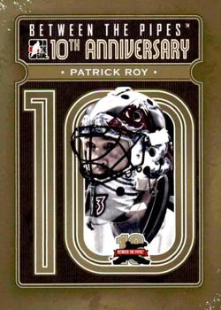 2011-12 In The Game Between The Pipes - 10th Anniversary #BTPA-41 Patrick Roy Front