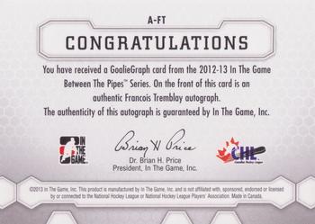2012-13 In The Game Between The Pipes - Authentic Goaliegraphs #A-FT Francois Tremblay Back